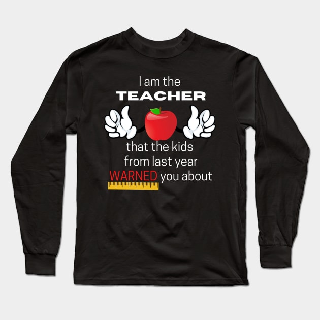 I Am The Teacher Long Sleeve T-Shirt by MultiversiTee